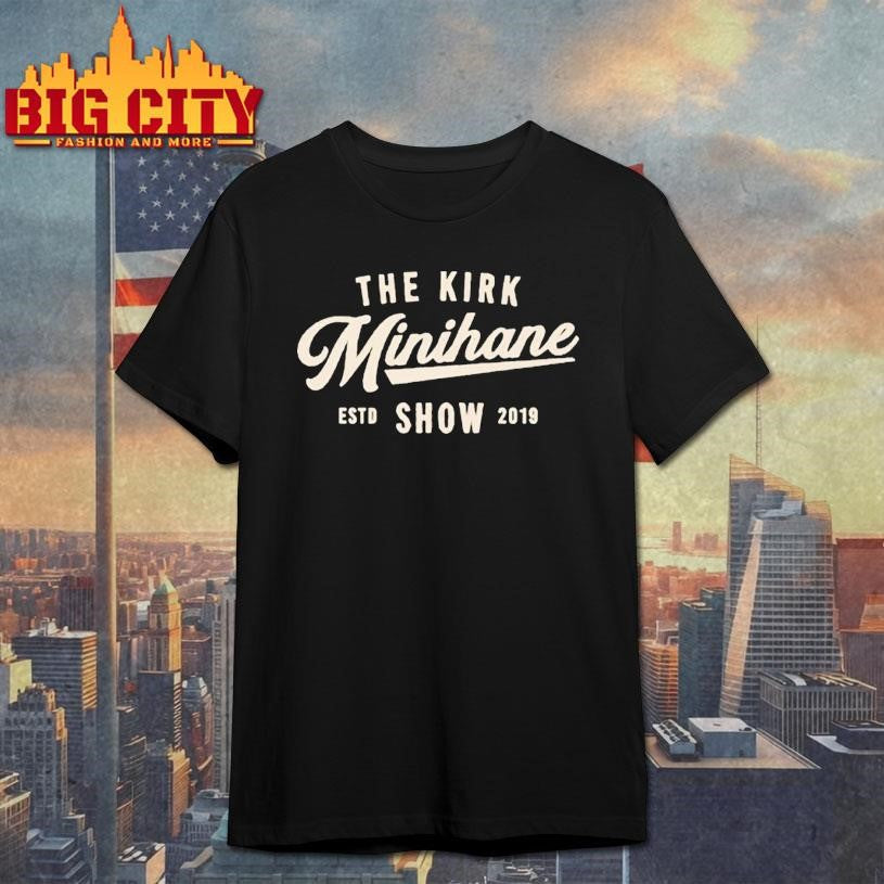 The Kirk Minihane Show Est 2019 Shirt