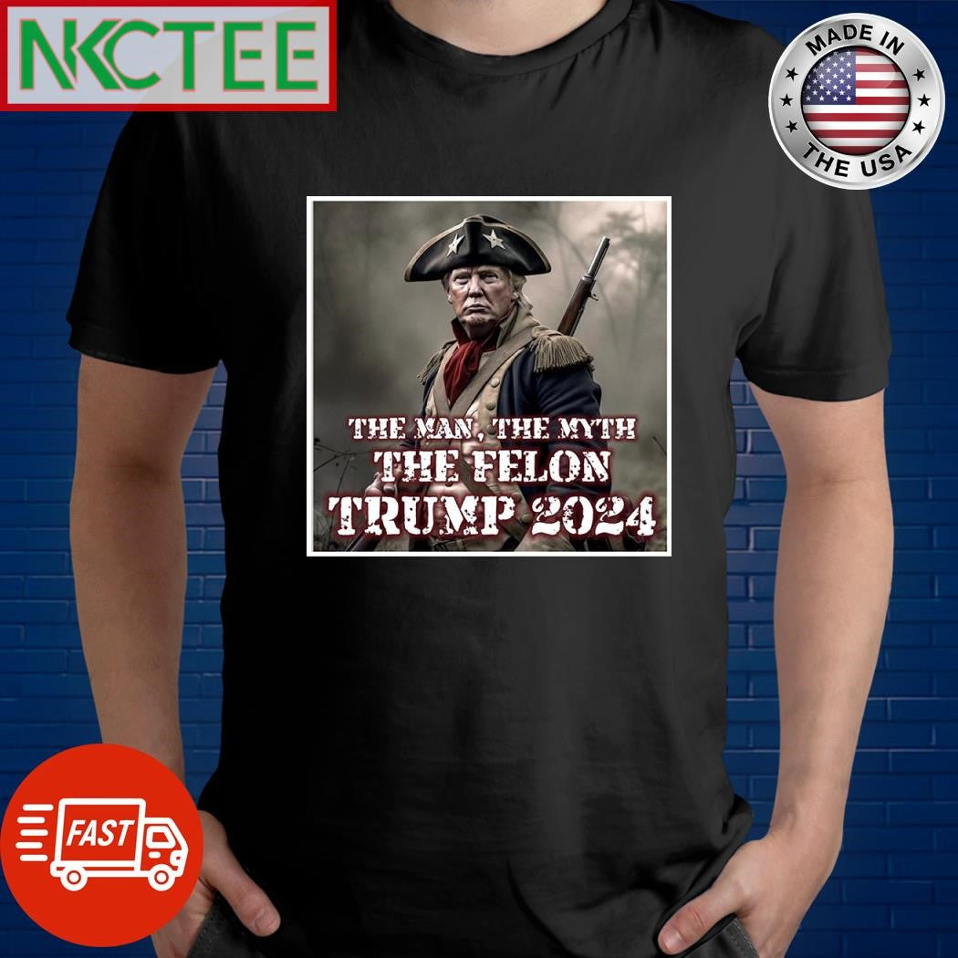 The Man The Myth The Felon Trump 2024 shirt