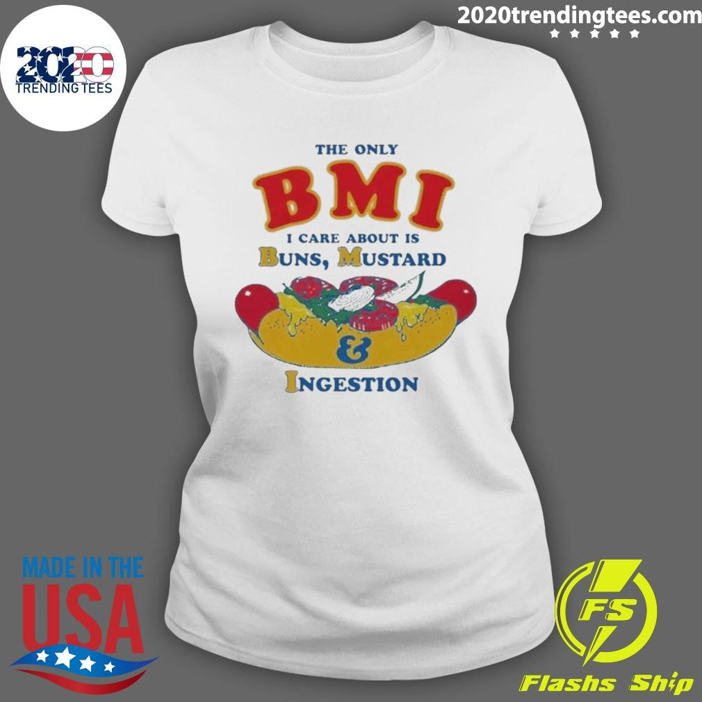 The Only BMI I Care About Is Buns, Mustard and Ingestion Tee Shirt