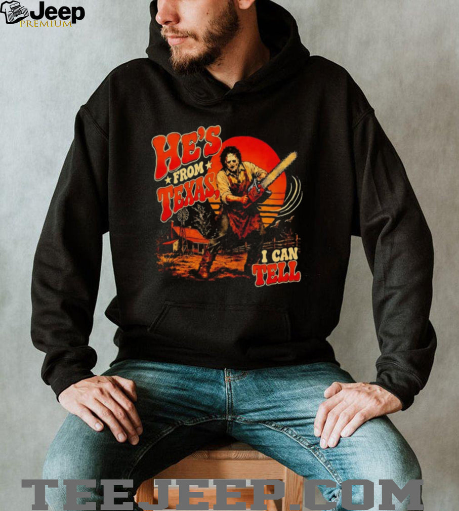 The Texas Chainsaw He’s From Texas I Can Tell Shirt