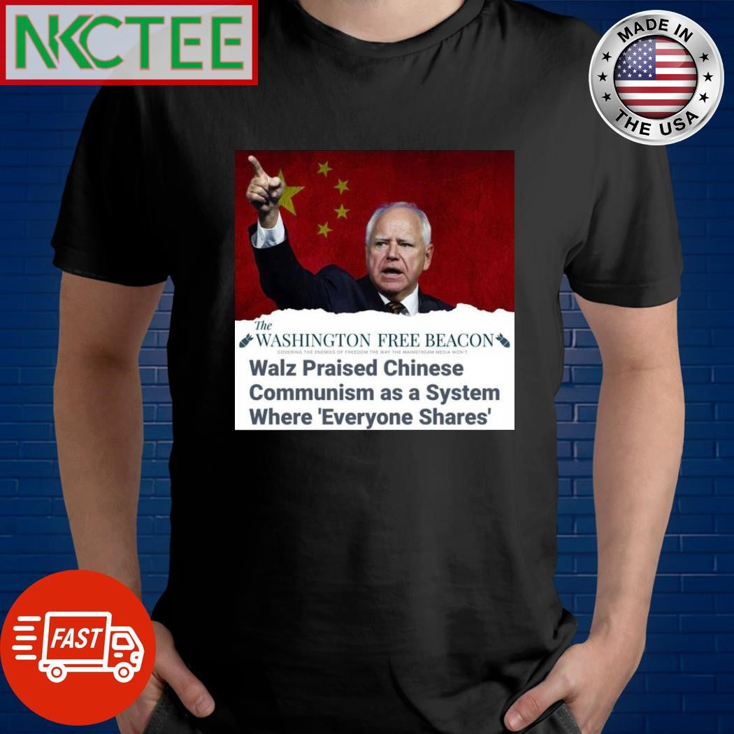 The Washington Free Beacon Tim Walz praised Chinese Communism as a system where everyone shares shirt