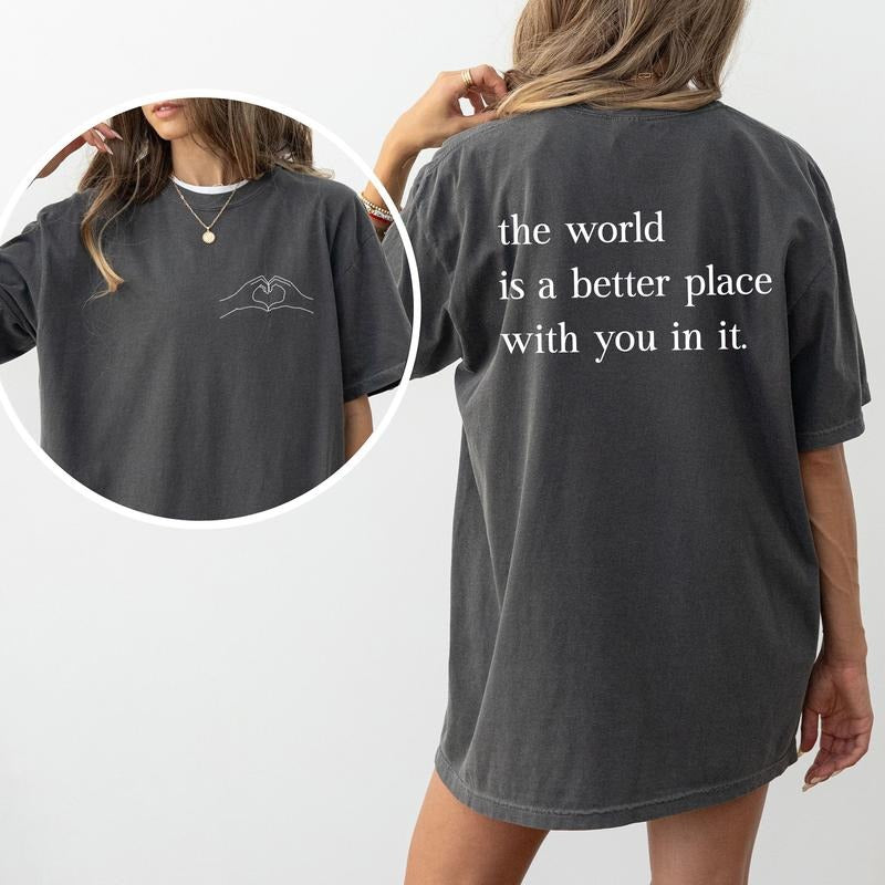 The World Is A Better Place With You In It Tee, Your Are Enough T-shirt, A Better Place Shirt, Inspirational Women Shirt,...