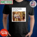 The face you make when you trusted the science shirt