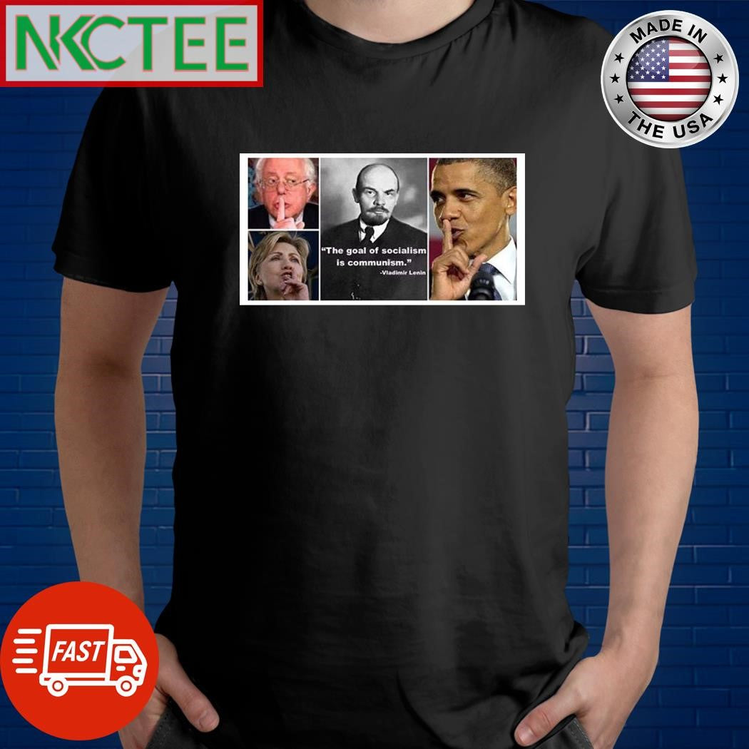 The goal of socialism is communism Vladimir Lenin Hillary Clinton Barack Obama shirt