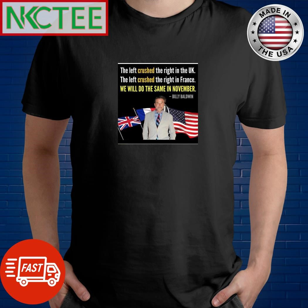 The left crushed the right in the UK The left crushed the right in France Billy Baldwin shirt