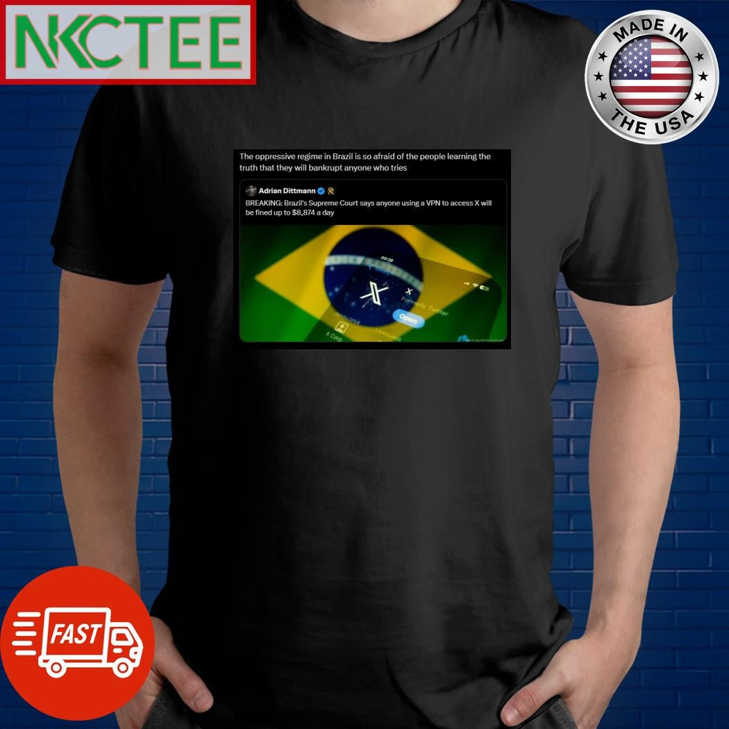 The oppressive regime in Brazil is so afraid of the people learning the truth that they will bankrupt anyone who tries X shirt