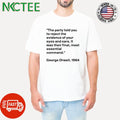 The party told you to reject the evidence of your eyes and ears It was their final most essential command George Orwell 1984 shirt