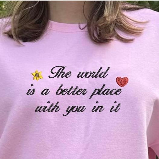 The world is a better place with you in it embroidered sweatshirt, inspirational embroidered crewneck, oversized...