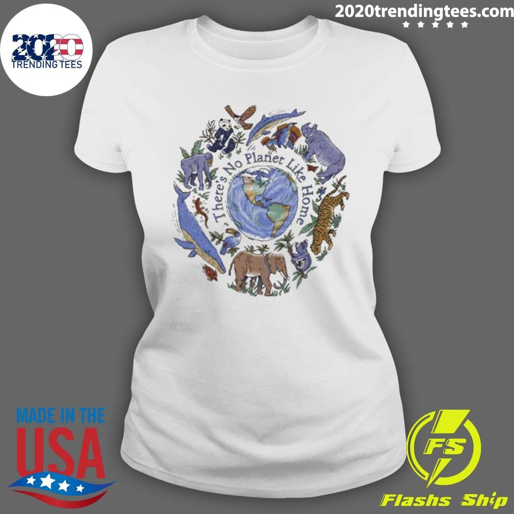 There’s No Planet Like Home Shirt
