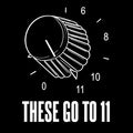 These Go To 11