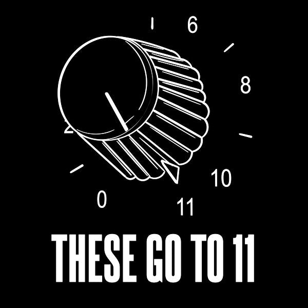 These Go To 11