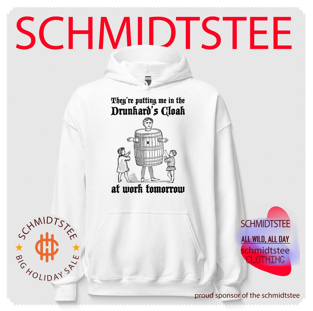 They’re putting me in the drunkard’s cloak at work tomorrow shirt