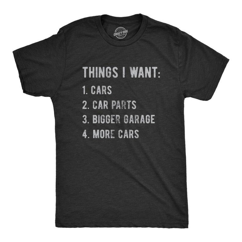 Things I Want More Car Shirt, Work Bench Shirts, Mechanics Shirts, Dad Shirt, Father's Day Gift, Car Lover Shirts, Car...