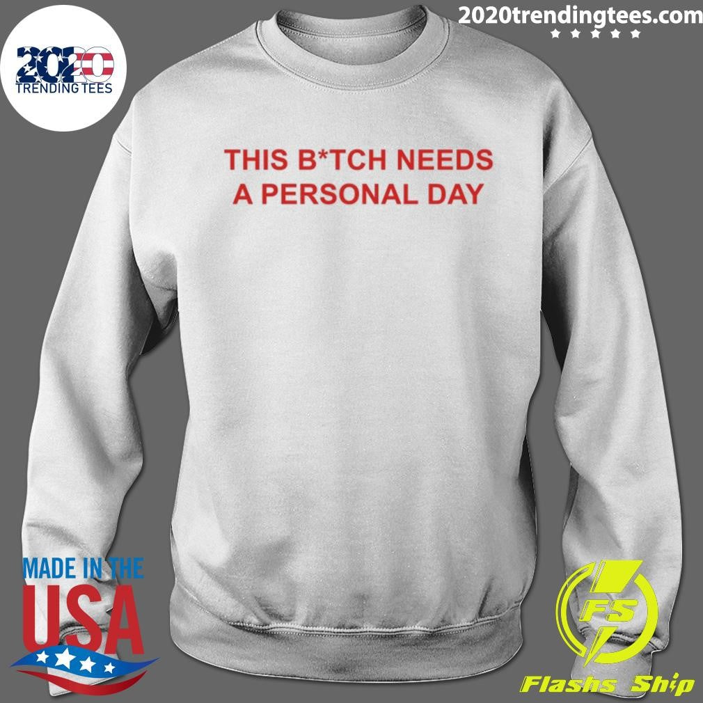 This Bitch Needs A Personal Day Shirt