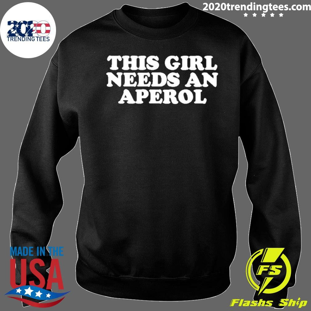 This Girl Needs An Aperol Shirt