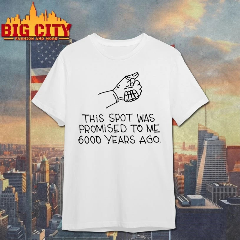 This Spot Was Promised To Me 6000 Years Ago shirt