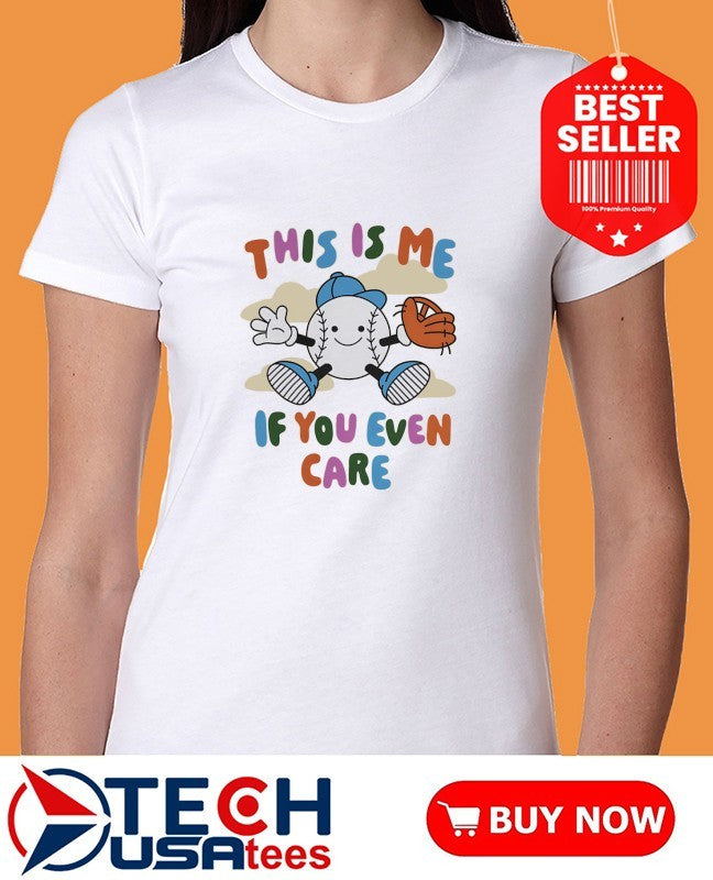 This is me if you even care baseball shirt