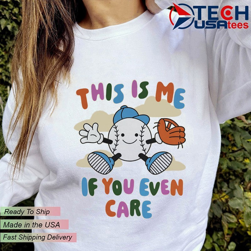 This is me if you even care baseball shirt