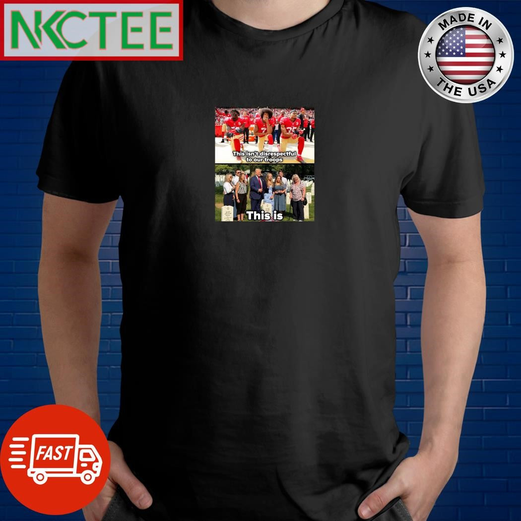 This isn’t disrespectful to our troops this Donald Trump shirt
