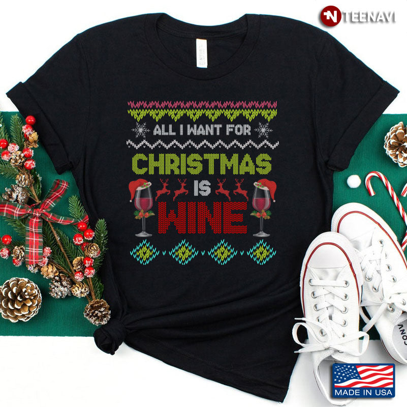 All I Want For Christmas Is Wine Ugly Sweater