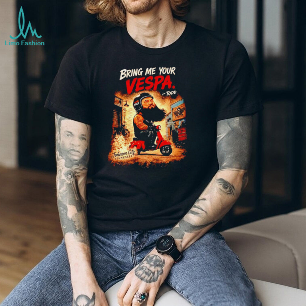 Todd Bring Me Your Vespa Johnson City Tennessee shirt