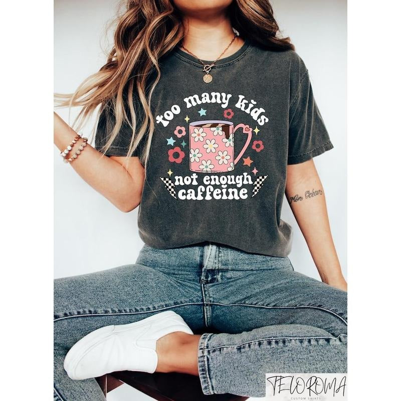 Too Many Kids Not Enough Caffeine Shirt, Caffeine Addicted Mama Shirt, Funny Mama Shirt, Mothers Day Shirt, Gift For Mom,...