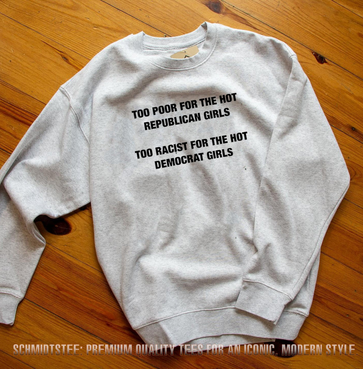 Too Poor for the Hot Republican Girls Too Racist for the Hot Democrat Girls shirt