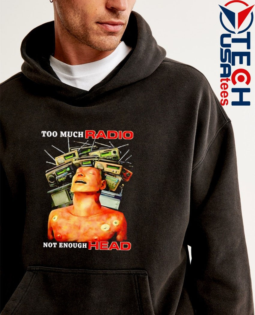 Too much radio not enough head graphic shirt
