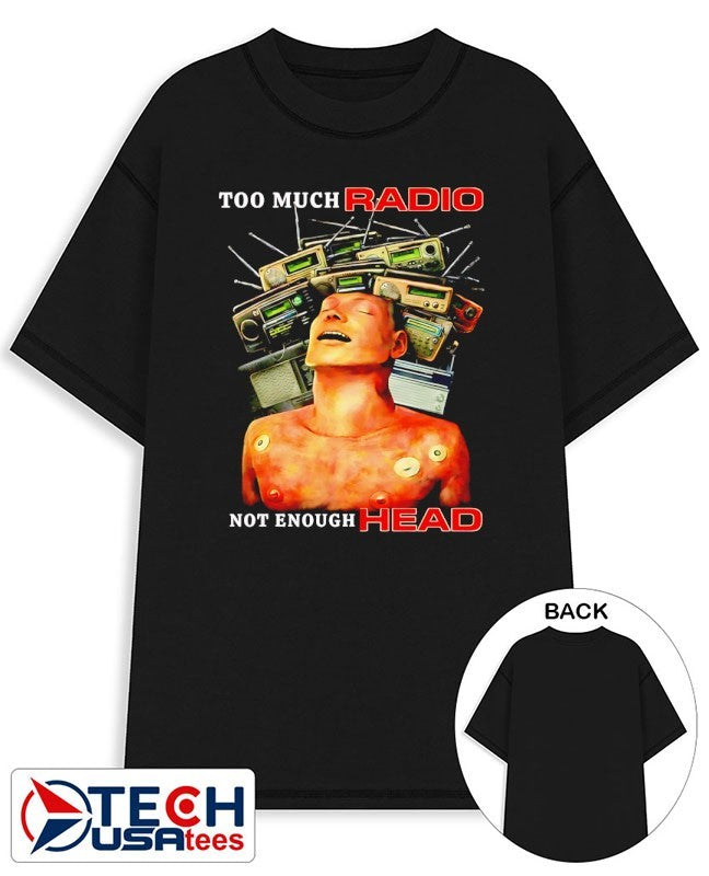 Too much radio not enough head graphic shirt