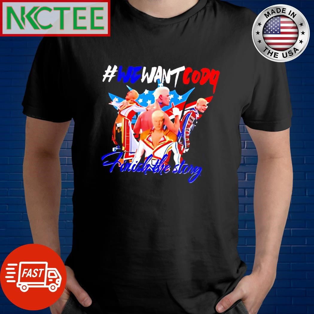 Top Cody Rhodes we want Cody finish the story shirt