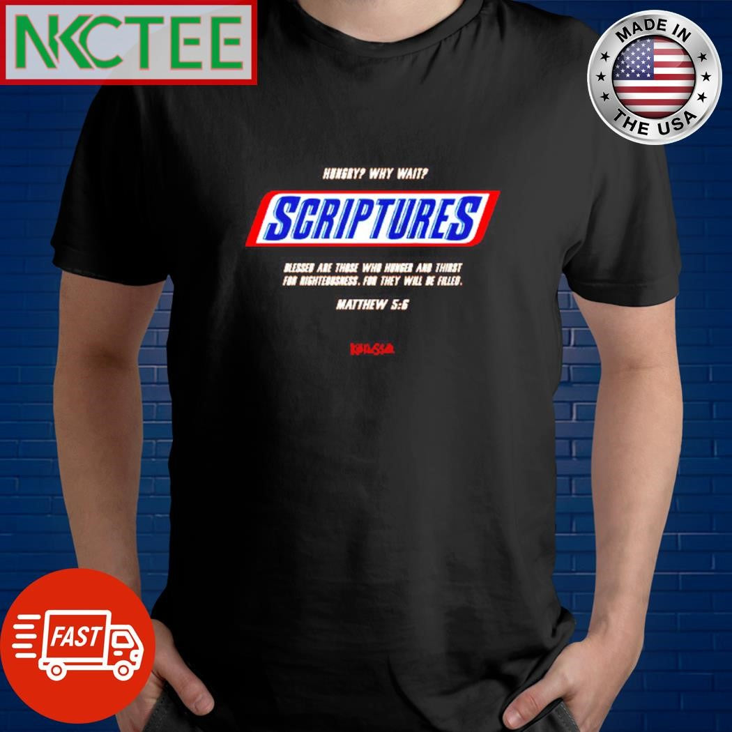 Top Hủngy why wait Scriptures blessed are those who hunger and thirst for shirt