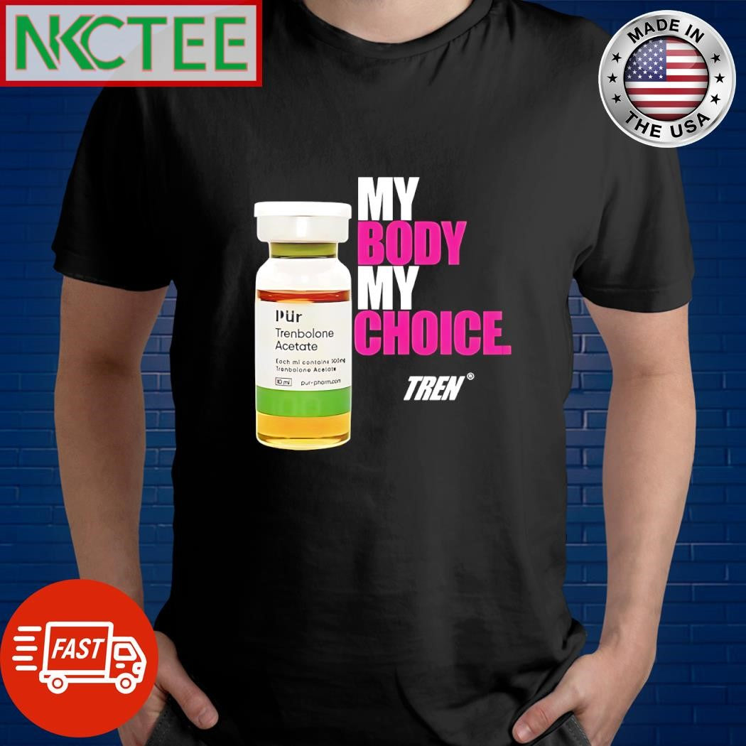Top My Body My Choice Tren Trenbolone Acetate shirt