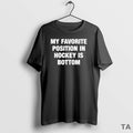 Top My Favorite Position In Hockey Is Bottom T Shirt Sweater Hoodie, Sweatshirt | PureTeeCo.com