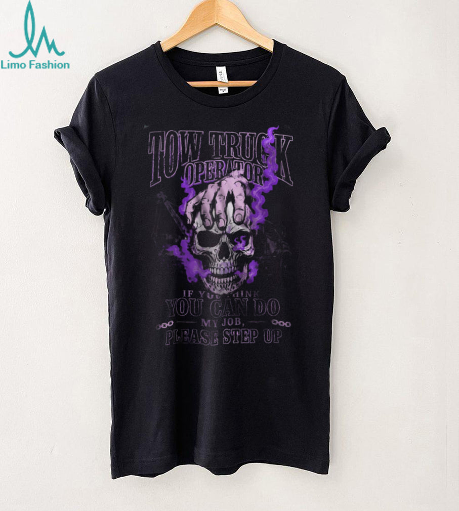 Tow Truck Operator Skull Step Up Heavy Duty Recovery Shirt
