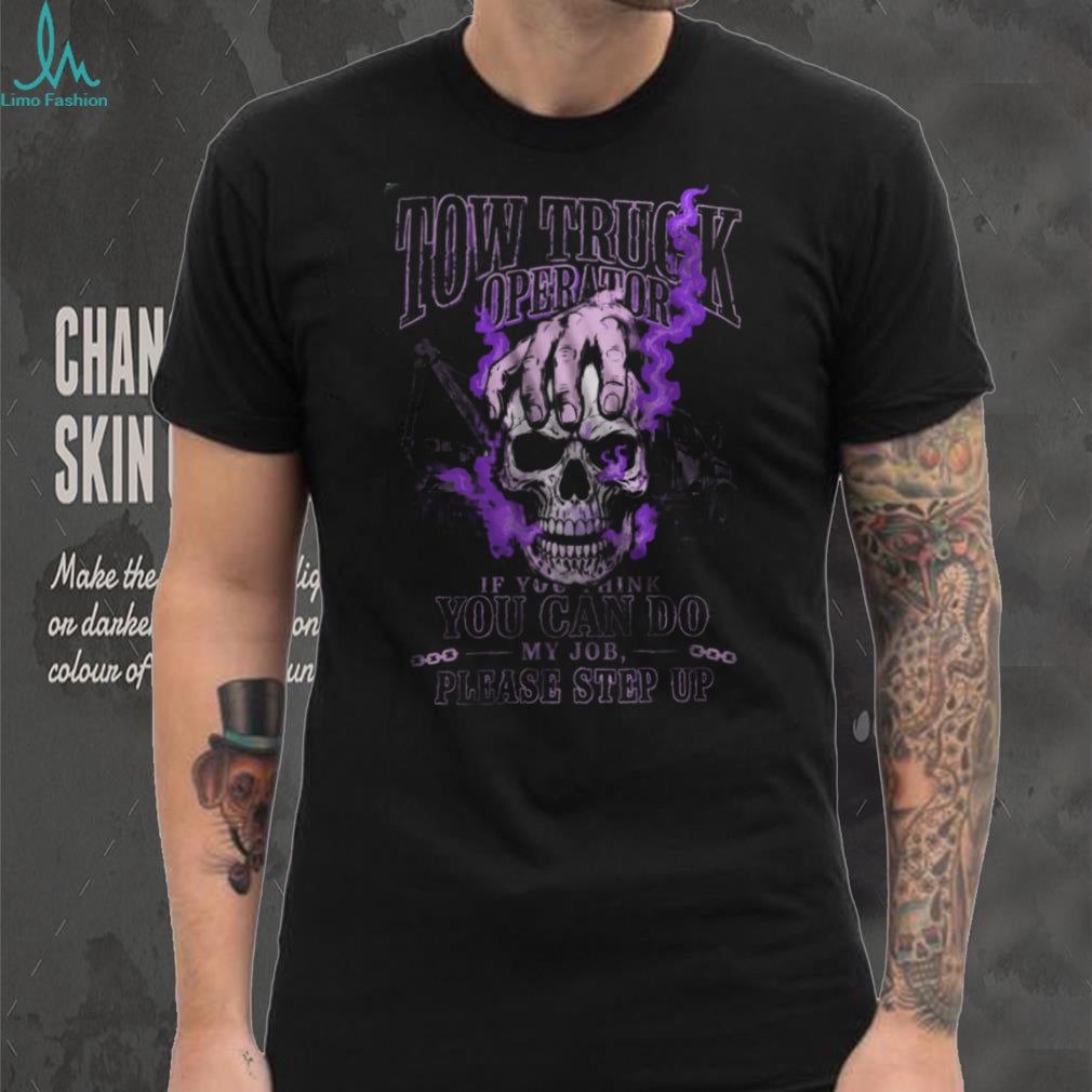 Tow Truck Operator Skull Step Up Heavy Duty Recovery Shirt