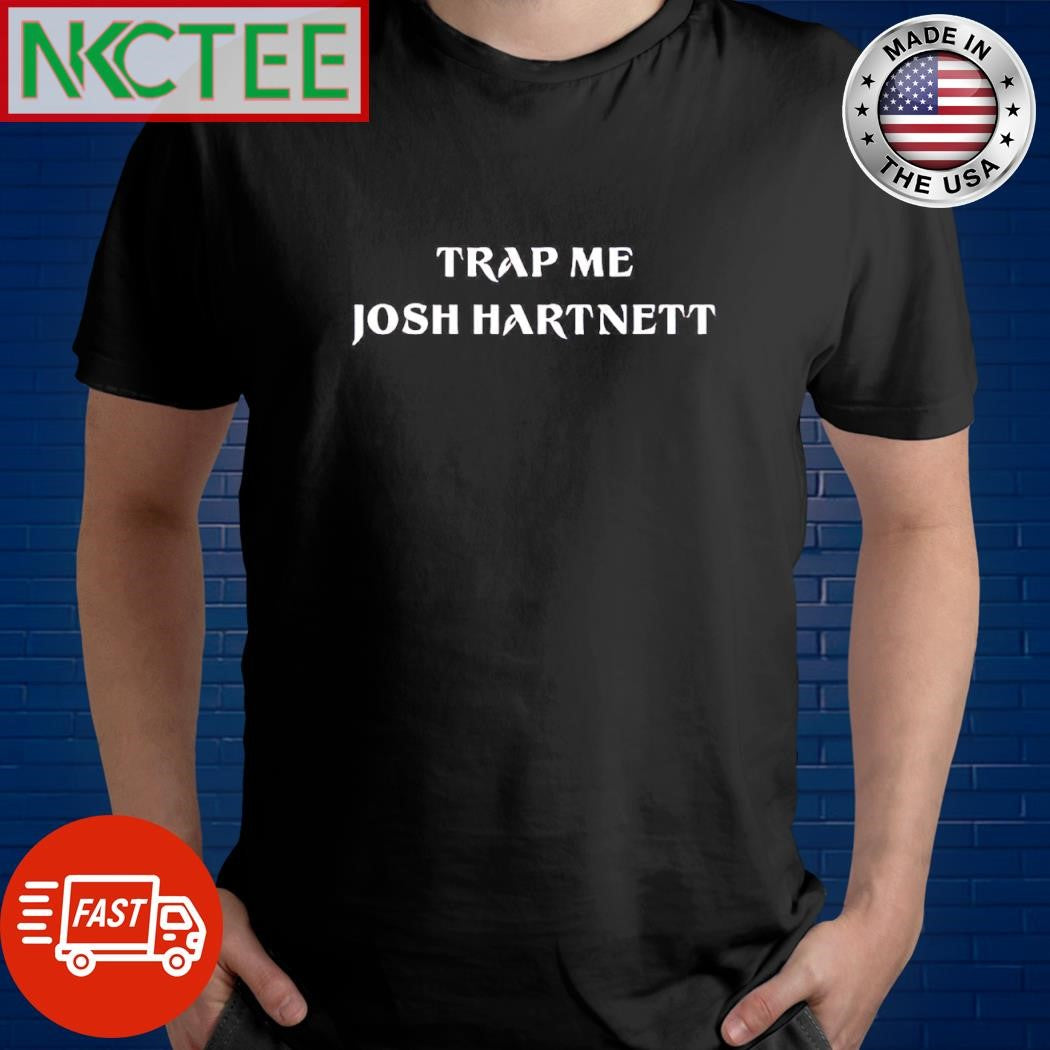 Trap me josn hartnett shirt