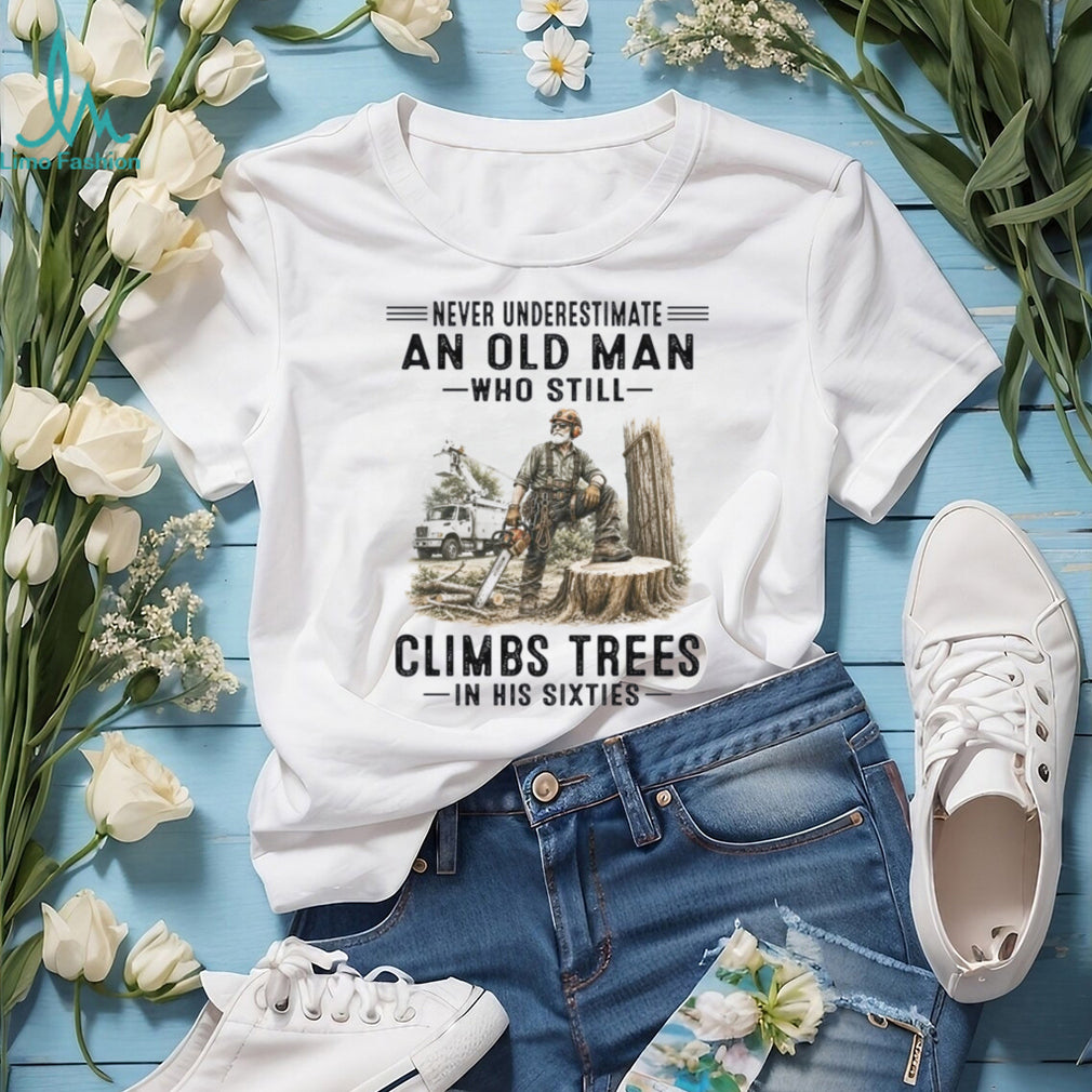 Tree Climber Logger Old Man Sixties Shirt