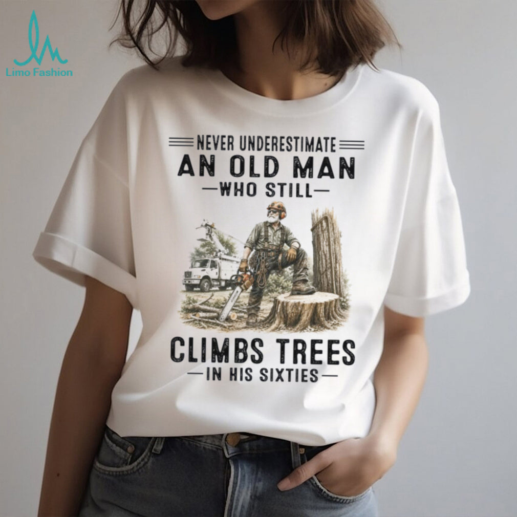 Tree Climber Logger Old Man Sixties Shirt