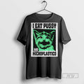 Trending Cat I Eat Pussy And Microplastics T Shirt