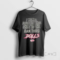Trending Dolls I Wanna Dedicate This To The Ran Thru T-Shirts, Hoodie, Sweatshirt | PureTeeCo.com
