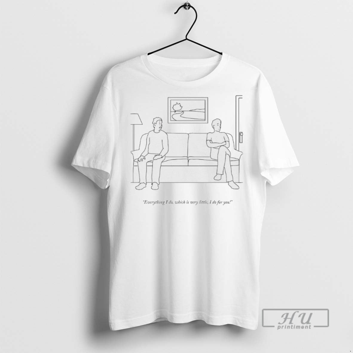Trending Everything I Do Which Is Very Little I Do For You T Shirt