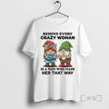 Trending Gnome Behind Every Crazy Woman Is A Man Who Made Her That Way Christmas T-Shirts, Hoodie, Sweatshirt | PureTeeCo.com