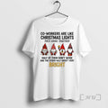 Trending Gnome Co Workers Are Like Christmas Lights They Hang Together Half Of Them Dont T-Shirts, Hoodie, Sweatshirt