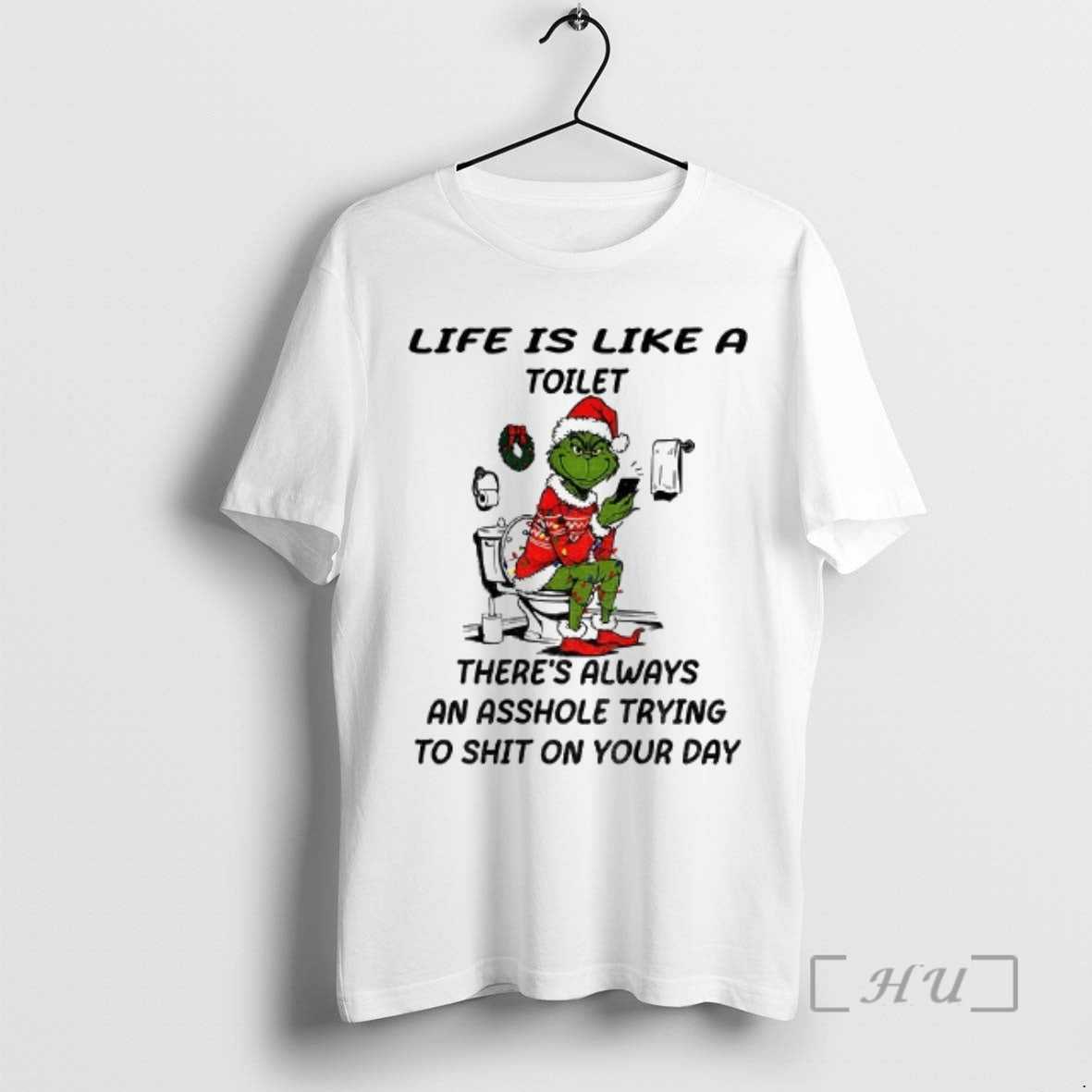 Trending Grinch Santa Toilet Life Is Like A Toilet Theres Always An Asshole Trying To T-Shirts, Hoodie, Sweatshirt