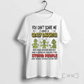 Trending Grinch You Cant Scare Me I Have A Crazy Daughterfor Stupid People Premium T-Shirts, Hoodie, Sweatshirt