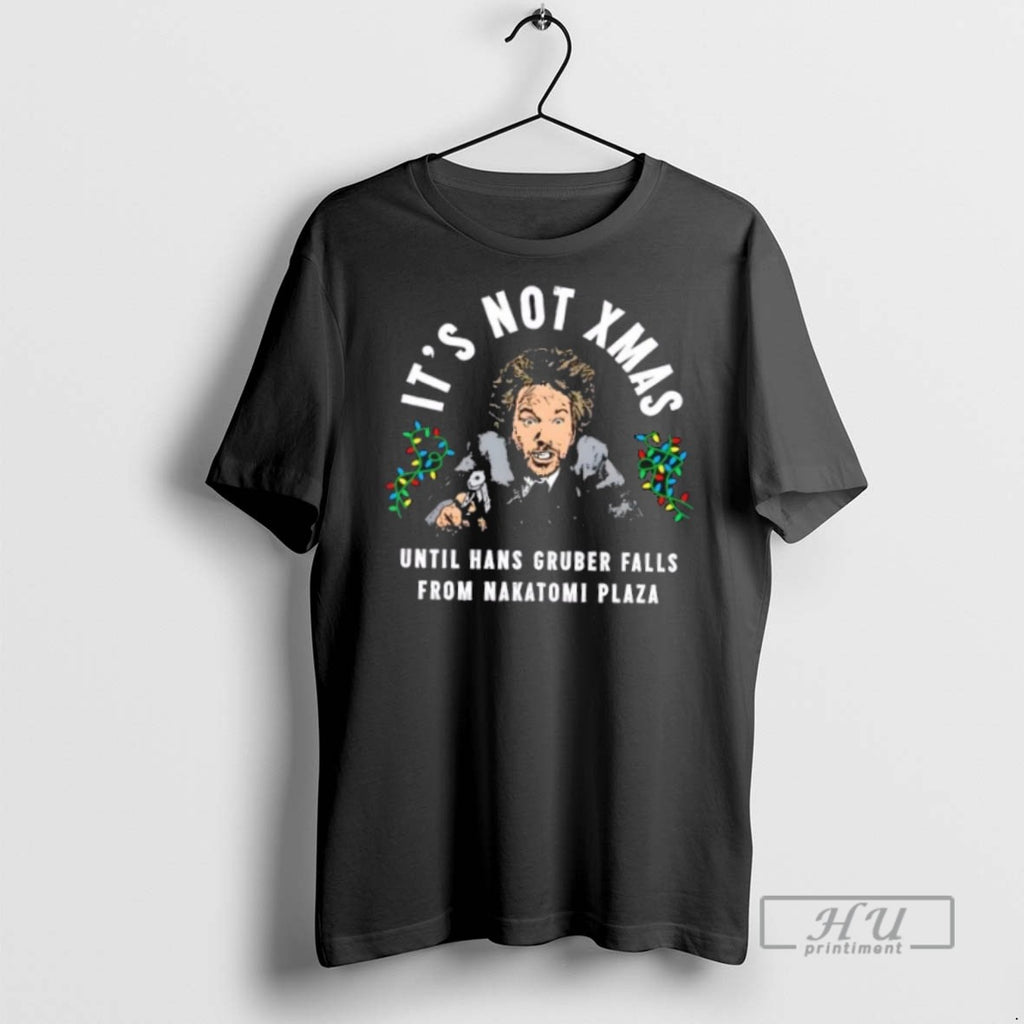 Trending Hans Gruber Christmas Its Not Xmas T Shirt