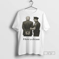 Trending I Have A Dream Anti Trump Retro Funny T Shirt