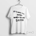 Trending Its Hard To Be Humble When You Are Danish T-Shirts, Hoodie, Sweatshirt | PureTeeCo.com