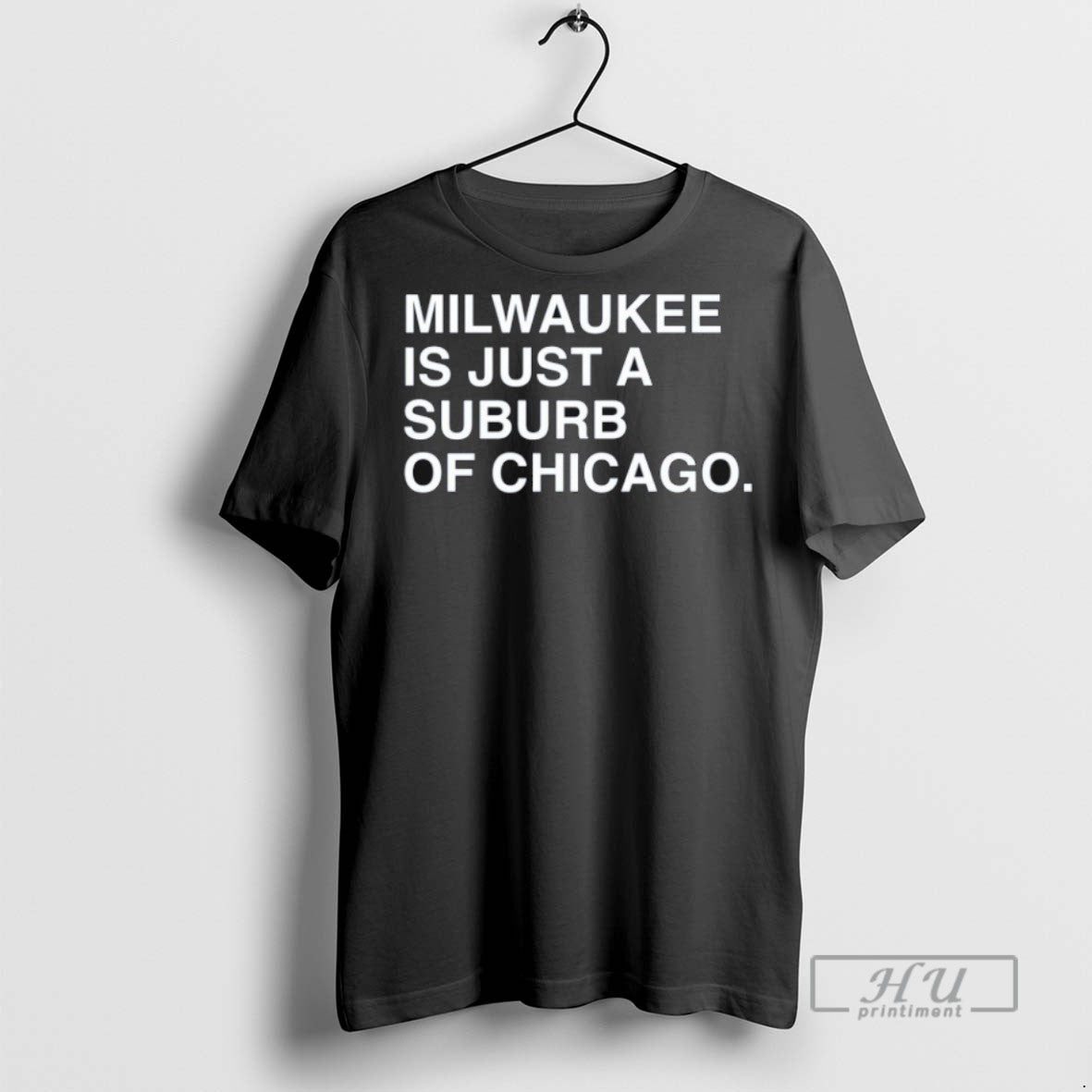 Trending Milwaukee Is Just A Suburb Of Chicago T Shirt
