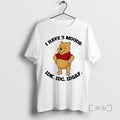 Trending Pooh Bear I Have 3 Moods I Dont Know I Dont Care I Dont T-Shirts, Hoodie, Sweatshirt | PureTeeCo.com
